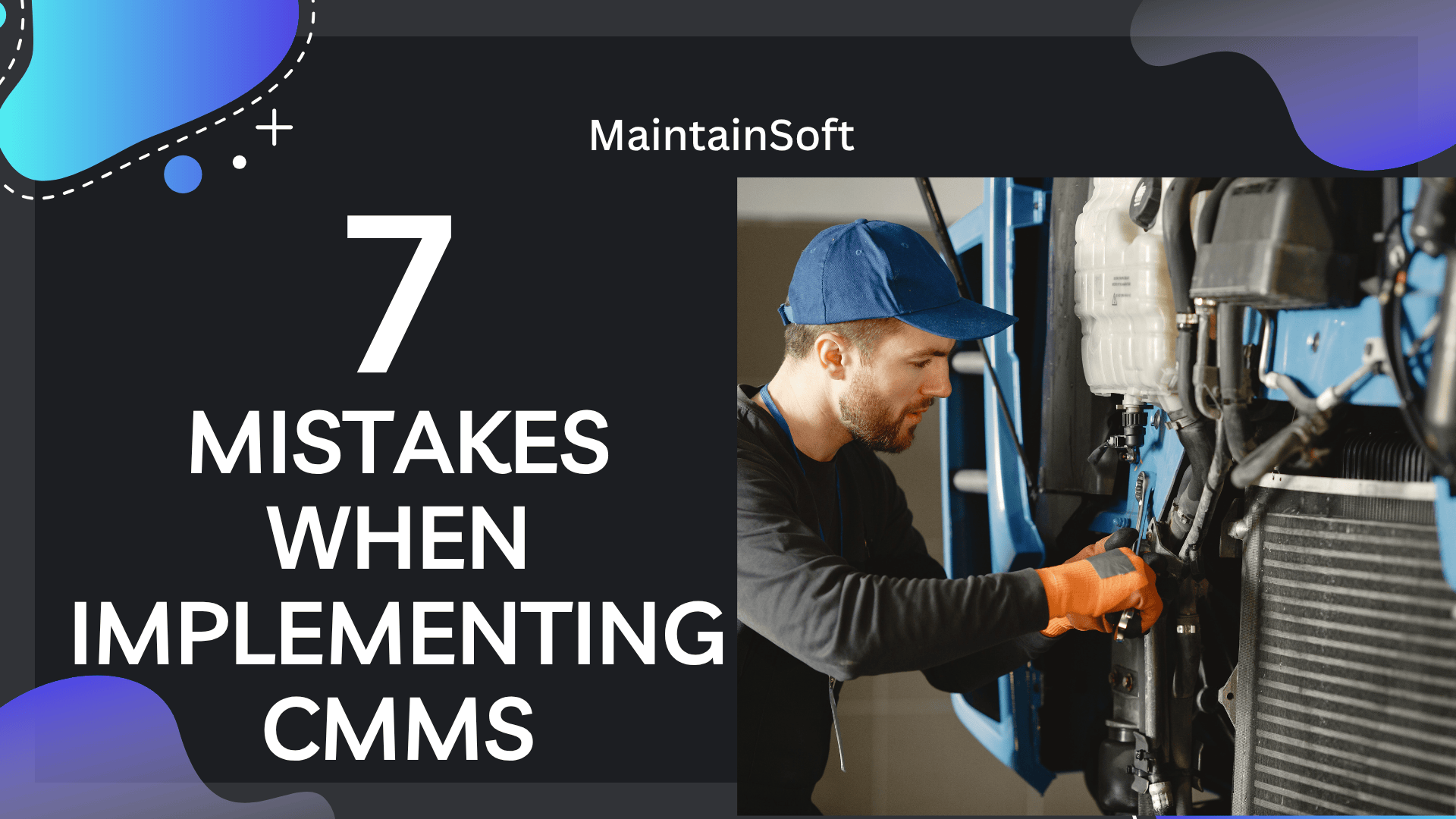 A graphic with the title "7 Mistakes When Implementing CMMS" on a dark background with colorful abstract shapes. Next to the title, a worker in a blue cap and orange gloves is performing maintenance on machinery.