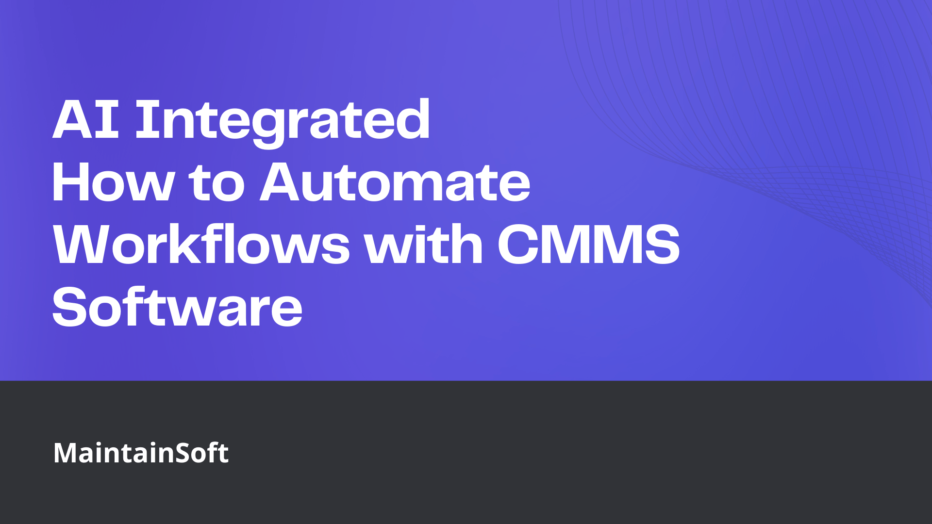 Poster with text ‘AI Integrated: How to Automate Workflows with CMMS Software’ on a blue gradient background, branded with MaintainSoft logo