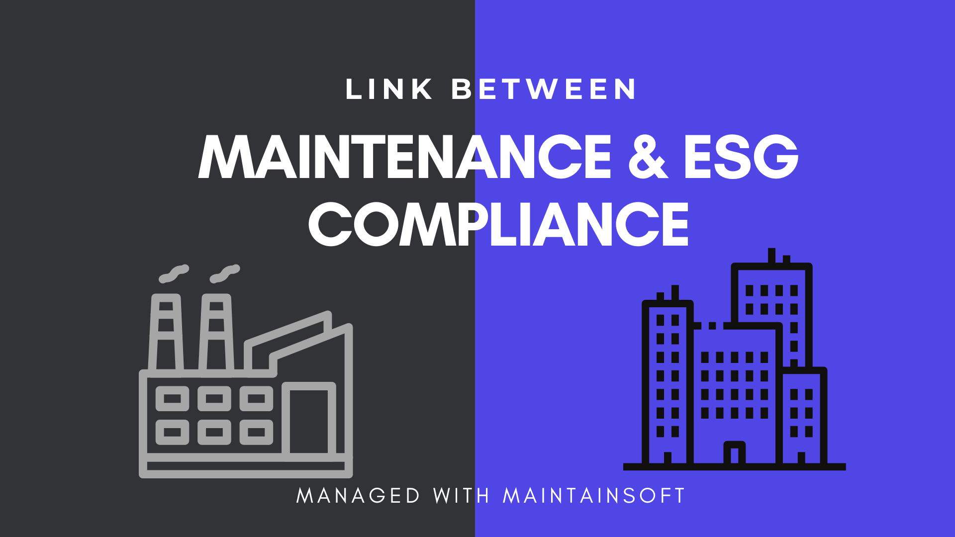 Graphic split vertically into dark gray and purple halves, depicting a factory icon on the left and an office building icon on the right. The text reads: 'Link Between Maintenance & ESG Compliance' with a note at the bottom saying 'Managed with MaintainSoft'.