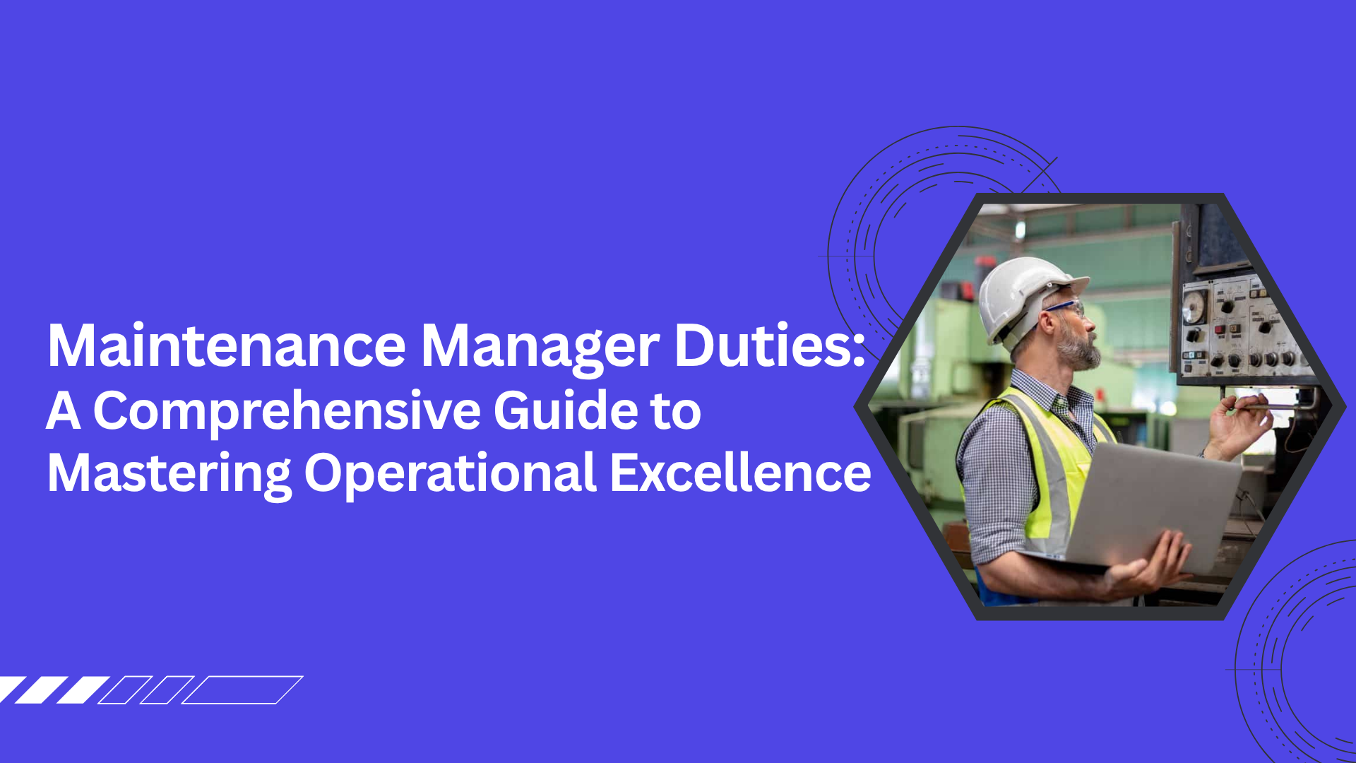 A maintenance manager wearing a hard hat and safety vest inspects equipment in an industrial facility while holding a laptop. Bold white text on a blue background reads: "Maintenance Manager Duties: A Comprehensive Guide to Mastering Operational Excellence.