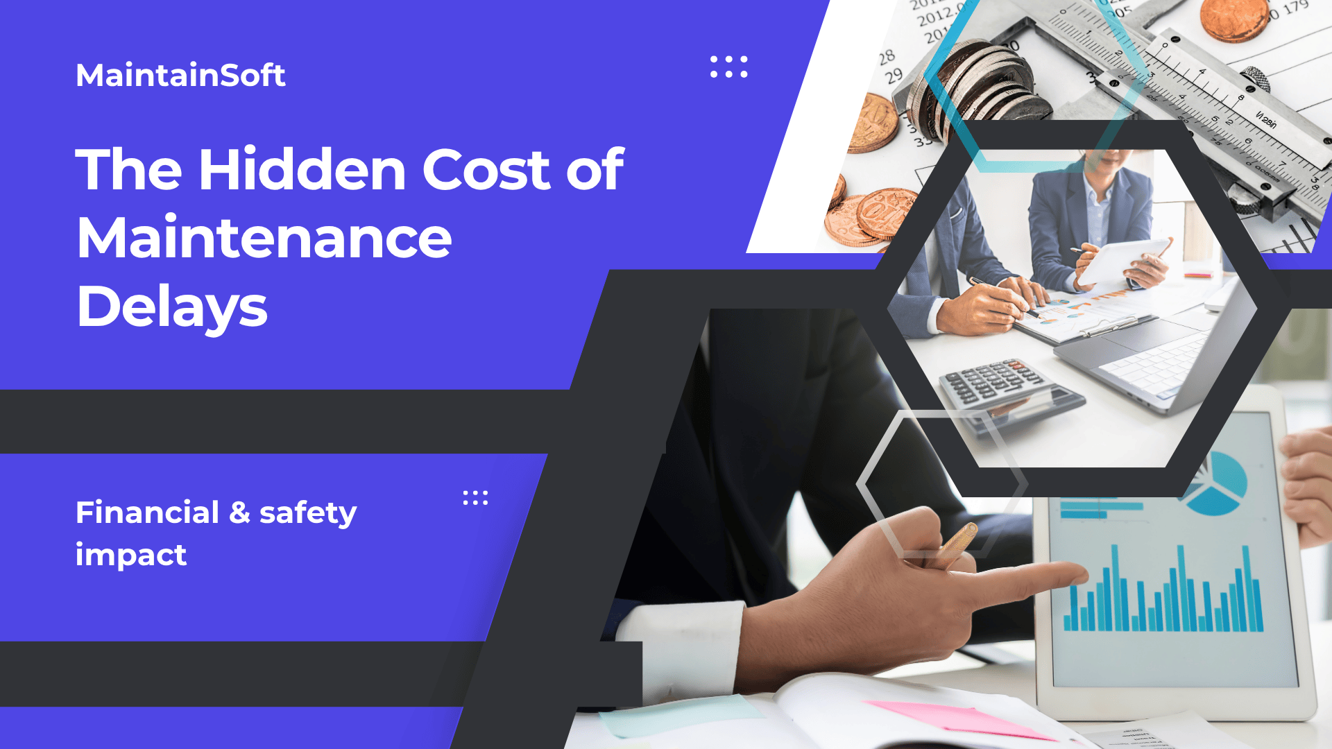 A modern blog graphic with a bold purple background featuring the title “The Hidden Cost of Maintenance Delays” in large white text. The subtitle reads “Financial & safety impact.” On the right, hexagon-shaped images show coins and a caliper, people in a business meeting, and hands pointing at financial charts on a tablet, illustrating the financial and safety implications of delayed maintenance. The design includes the brand name "MaintainSoft" and abstract geometric accents.