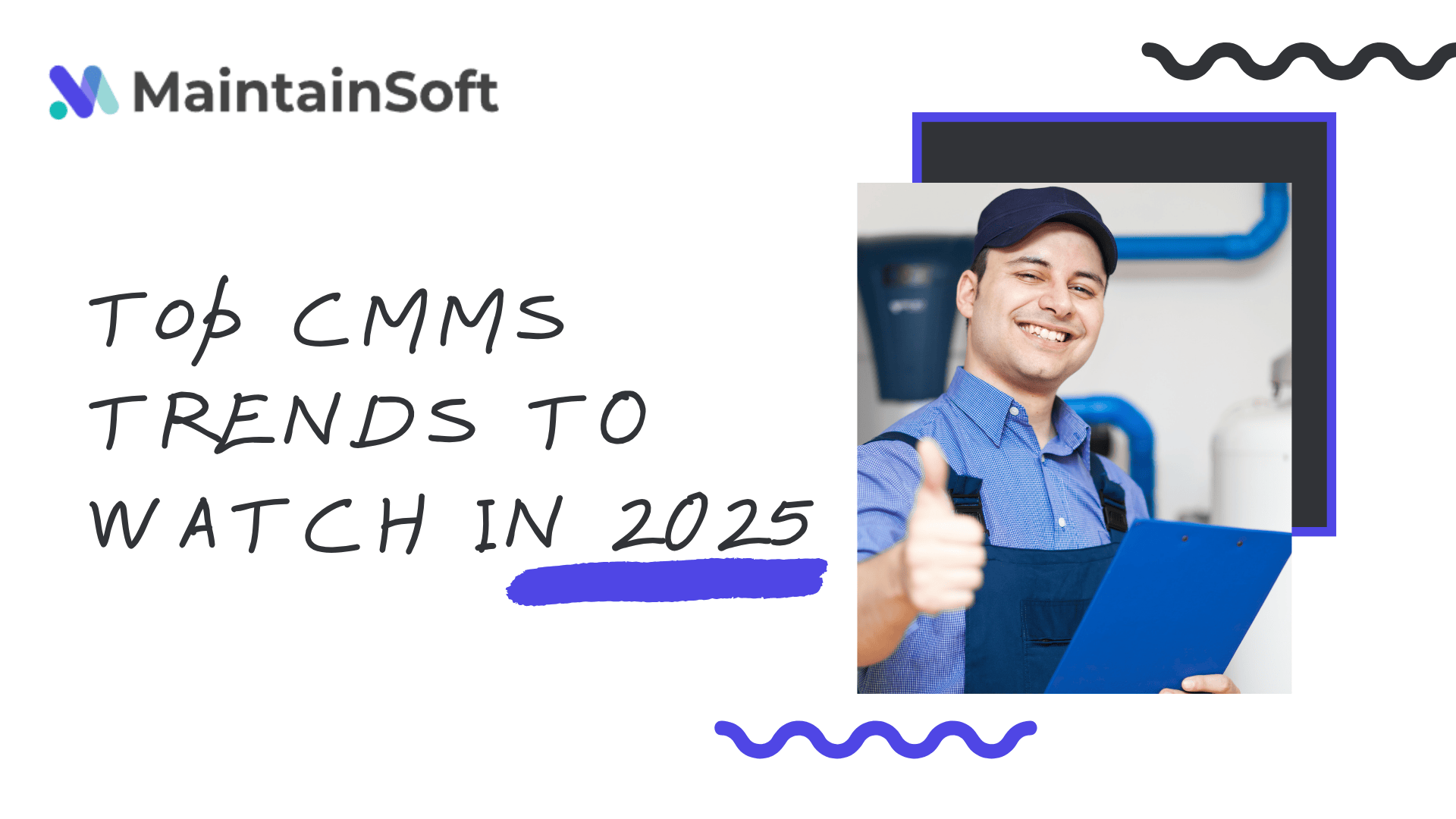 A modern graphic for a blog titled "Top CMMS Trends to Watch in 2025" by MaintainSoft. The design features handwritten-style text and a technician in a uniform holding a clipboard and giving a thumbs up, with industrial equipment in the background. The layout includes abstract black and blue squiggle accents and the MaintainSoft logo at the top.