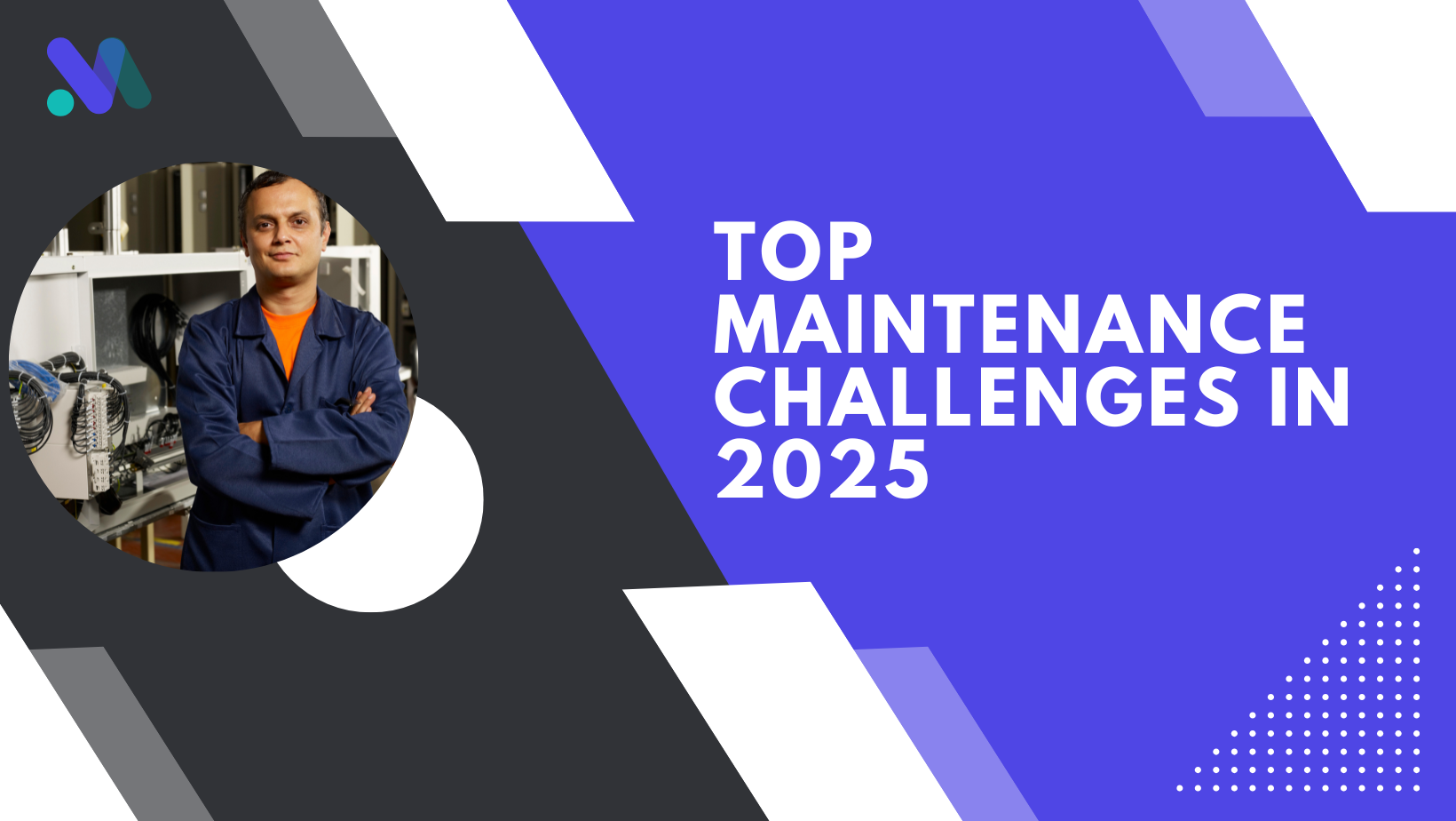 A graphic slide featuring a maintenance worker in a blue uniform standing with arms crossed in front of industrial equipment, accompanied by bold text on a blue background that reads "Top Maintenance Challenges in 2025," with geometric shapes and a logo in the top left corner.