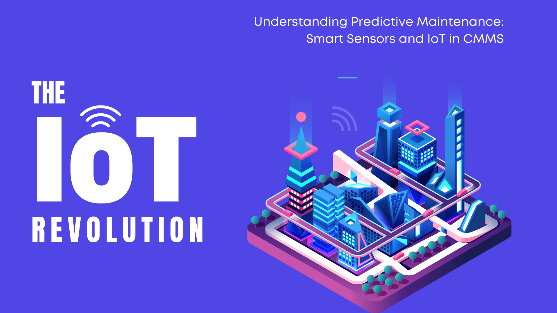 IoT revolution in predictive maintenance – illustration of smart city with connected buildings and sensors, highlighting the role of IoT and smart sensors in CMMS.