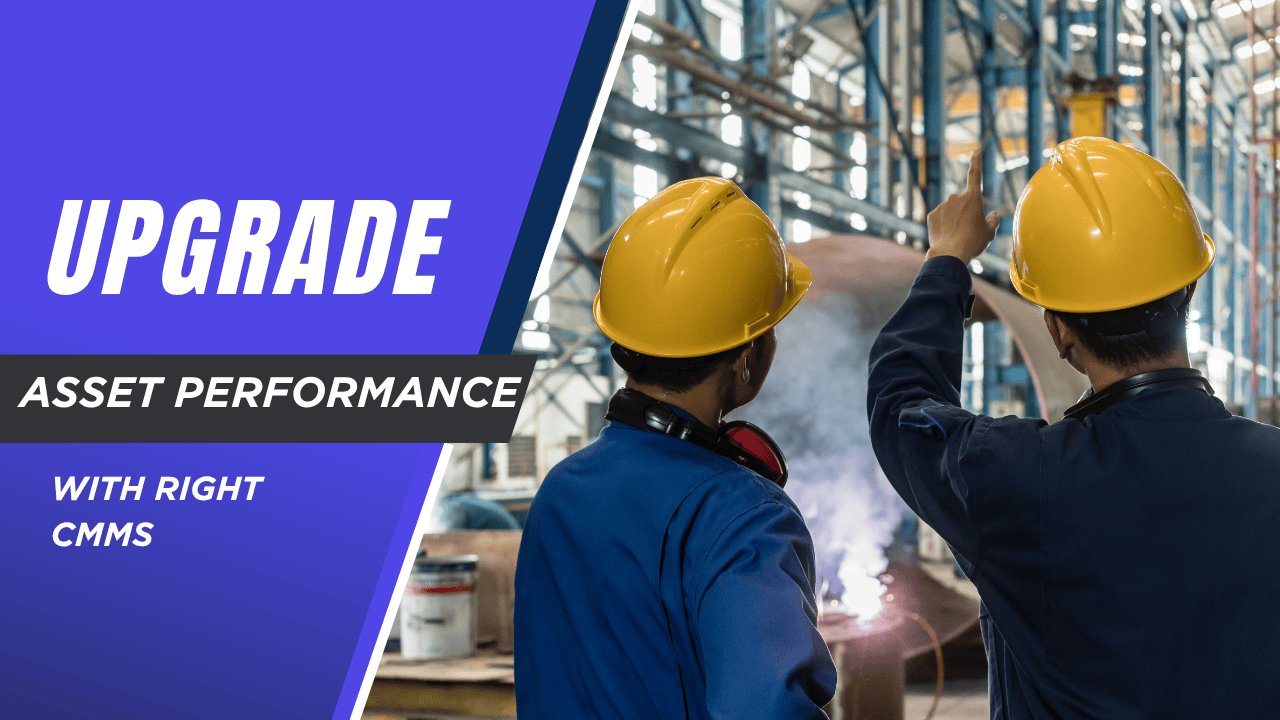 Two industrial workers in safety helmets discuss machinery inside a manufacturing facility. The image includes a promotional banner that reads, 'Upgrade Asset Performance with Right CMMS,' highlighting the importance of using a CMMS to improve asset performance.