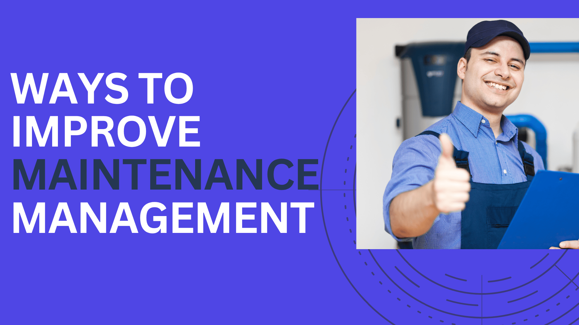 A maintenance worker wearing a blue shirt and apron is holding a clipboard and giving a thumbs-up in a work environment. The image is alongside a bold text graphic that reads: "Ways to Improve Maintenance Management" on a blue background.