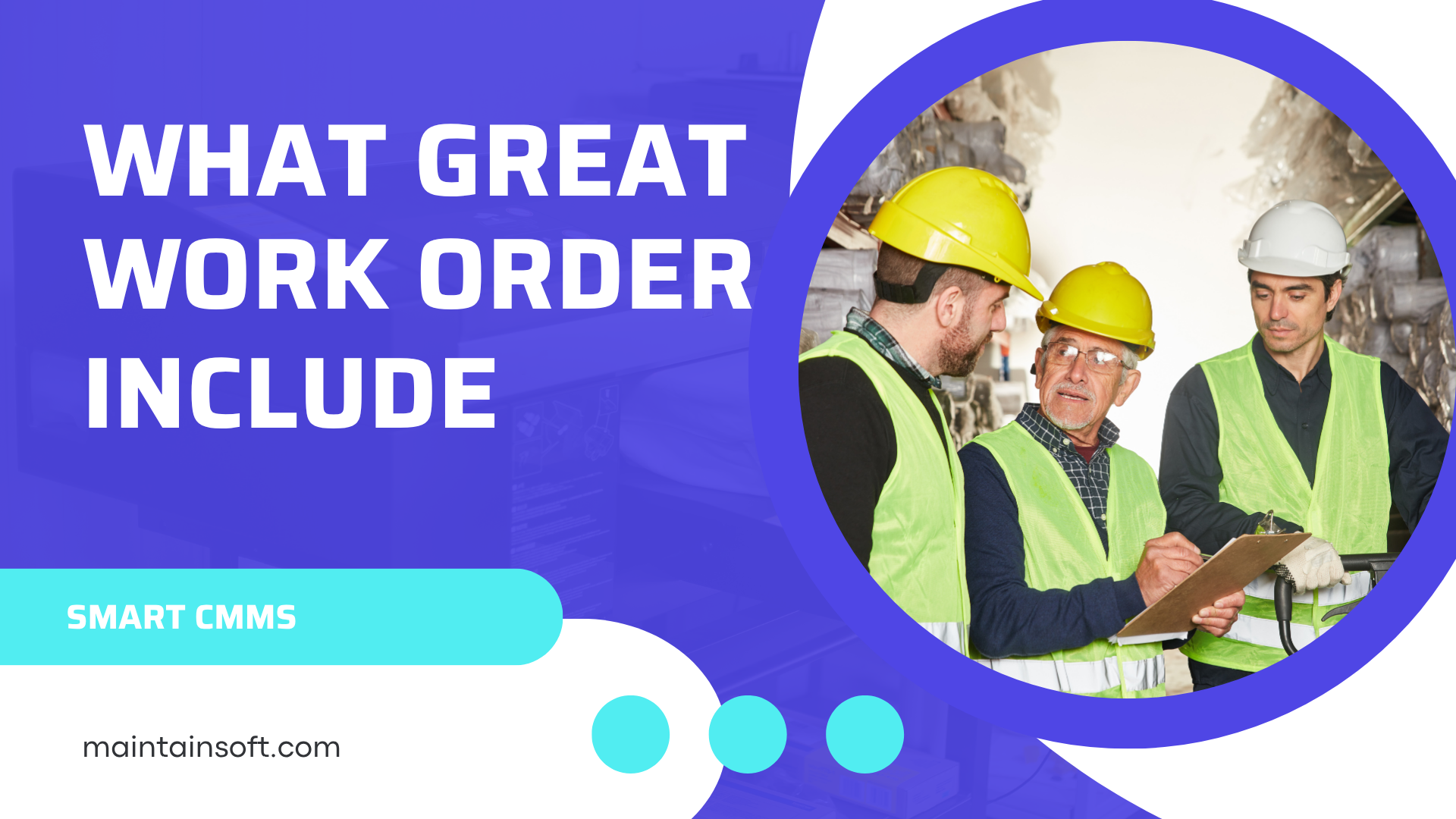Three maintenance workers in safety gear discussing a clipboard inside an industrial facility, with the text 'What Great Work Order Include' and 'Smart CMMS' on a blue background.